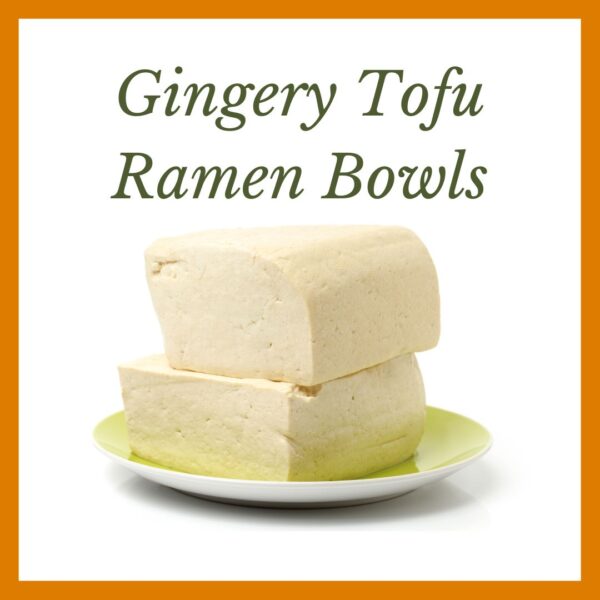 gingery tofu ramen bowls