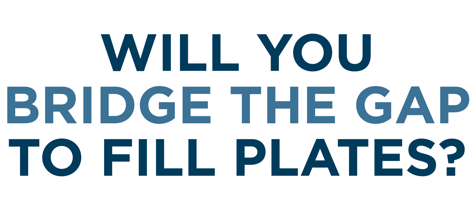 Will you Bridge the Gap to fill plates?